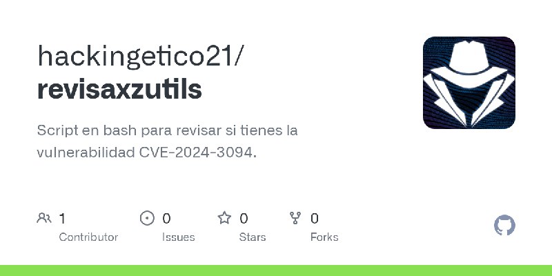 GitHub - hackingetico21/revisaxzutils: Script en bash para revisar si tienes la vulnerabilidad CVE-2024-3094.
