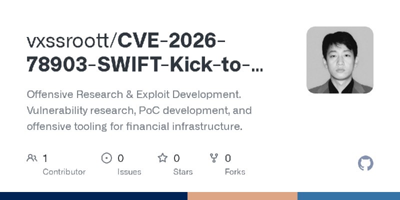 GitHub - vxssroott/CVE-2026-78903-SWIFT-Kick-to-the-Creds: Offensive Research & Exploit Development. Vulnerability research, PoC…