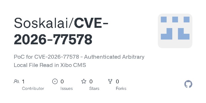 GitHub - Soskalai/CVE-2026-77578: PoC for CVE-2026-77578 - Authenticated Arbitrary Local File Read in Xibo CMS
