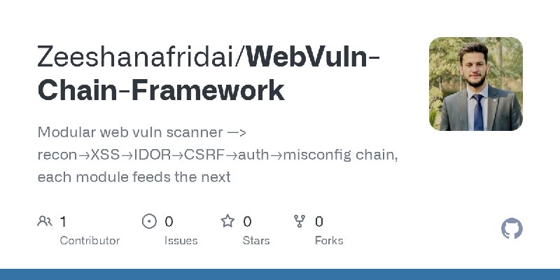 GitHub - Zeeshanafridai/WebVuln-Chain-Framework: Modular web vuln scanner —> recon→XSS→IDOR→CSRF→auth→misconfig chain, each module…