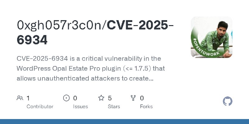 GitHub - 0xgh057r3c0n/CVE-2025-6934: CVE-2025-6934 is a critical vulnerability in the WordPress Opal Estate Pro plugin (<= 1.7.5)…