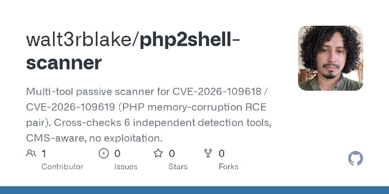 GitHub - walt3rblake/php2shell-scanner: Multi-tool passive scanner for CVE-2026-109618 / CVE-2026-109619 (PHP memory-corruption…