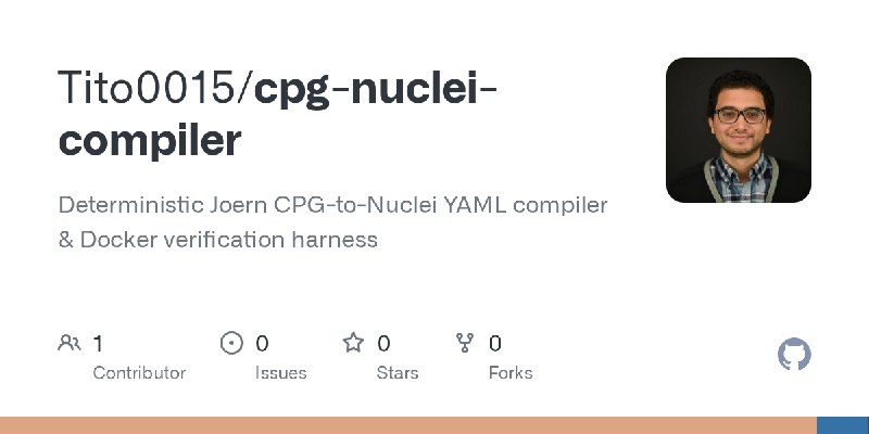 GitHub - Tito0015/cpg-nuclei-compiler: Deterministic Joern CPG-to-Nuclei YAML compiler & Docker verification harness