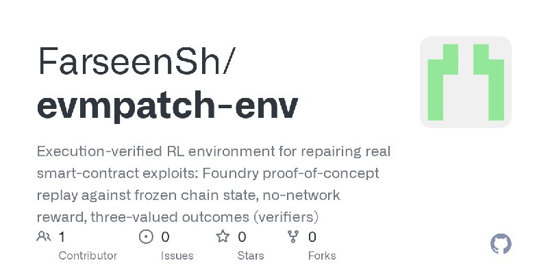 GitHub - FarseenSh/evmpatch-env: Execution-verified RL environment for repairing real smart-contract exploits: Foundry proof-of…