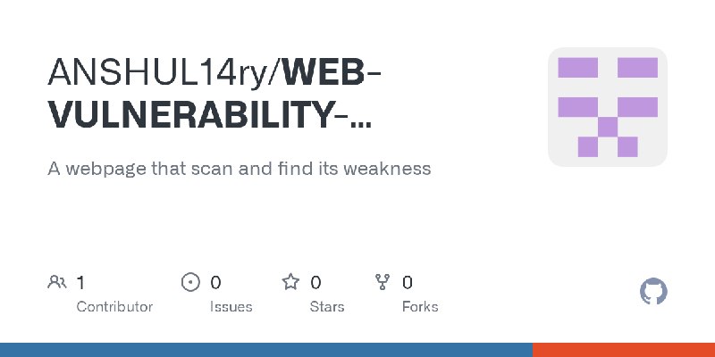 GitHub - ANSHUL14ry/WEB-VULNERABILITY-SCANNER: A webpage that scan and find its weakness