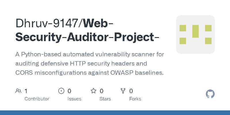 GitHub - Dhruv-9147/Web-Security-Auditor-Project-: A Python-based automated vulnerability scanner for auditing defensive HTTP security…