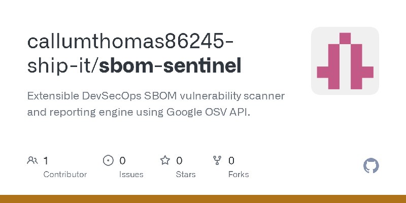 GitHub - callumthomas86245-ship-it/sbom-sentinel: Extensible DevSecOps SBOM vulnerability scanner and reporting engine using Google…