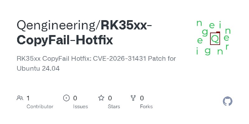 GitHub - Qengineering/RK35xx-CopyFail-Hotfix: RK35xx CopyFail Hotfix: CVE-2026-31431 Patch for Ubuntu 24.04