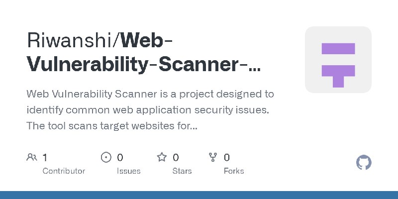 GitHub - Riwanshi/Web-Vulnerability-Scanner-Project: Web Vulnerability Scanner is a project designed to identify common web application…