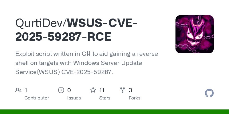 GitHub - QurtiDev/WSUS-CVE-2025-59287-RCE: Exploit script written in C# to aid gaining a reverse shell on targets with Windows…