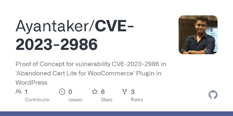 GitHub - Ayantaker/CVE-2023-2986: Proof of Concept for vulnerability CVE-2023-2986 in 'Abandoned Cart Lite for WooCommerce' Plugin…
