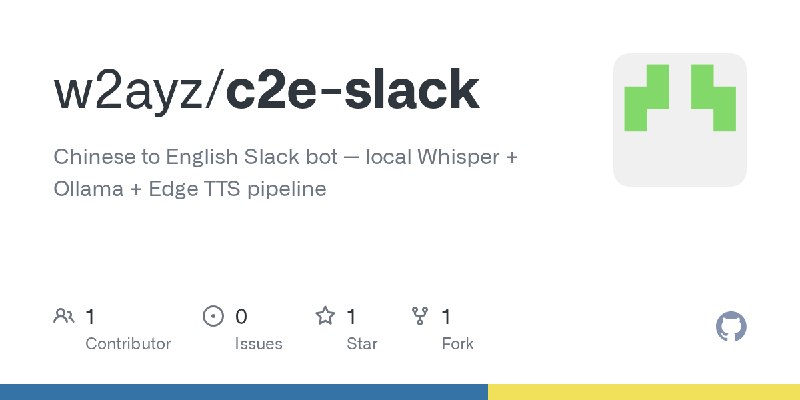 GitHub - w2ayz/c2e-slack: Chinese to English Slack bot — local Whisper + Ollama + Edge TTS pipeline