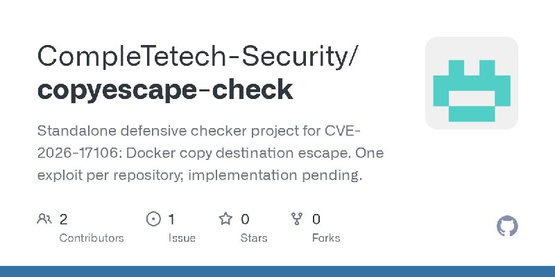 GitHub - CompleTetech-Security/copyescape-check: Standalone defensive checker project for CVE-2026-17106: Docker copy destination…