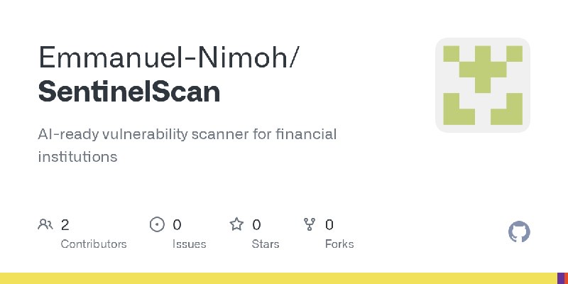 GitHub - Emmanuel-Nimoh/SentinelScan: AI-ready vulnerability scanner for financial institutions