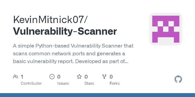 GitHub - KevinMitnick07/Vulnerability-Scanner: A simple Python-based Vulnerability Scanner that scans common network ports and…