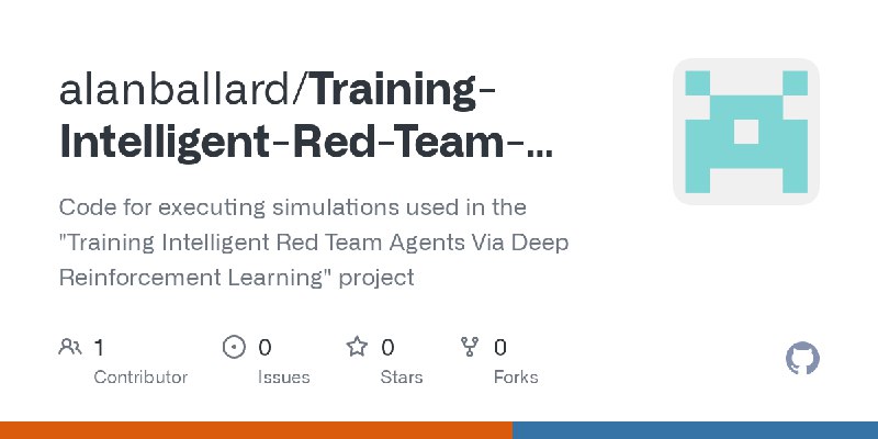 GitHub - alanballard/Training-Intelligent-Red-Team-Agents-Via-Deep-Reinforcement-Learning: Code for executing simulations used…