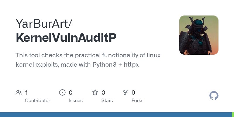 GitHub - YarBurArt/KernelVulnAuditP: This tool checks the practical functionality of linux kernel exploits, made with Python3 +…