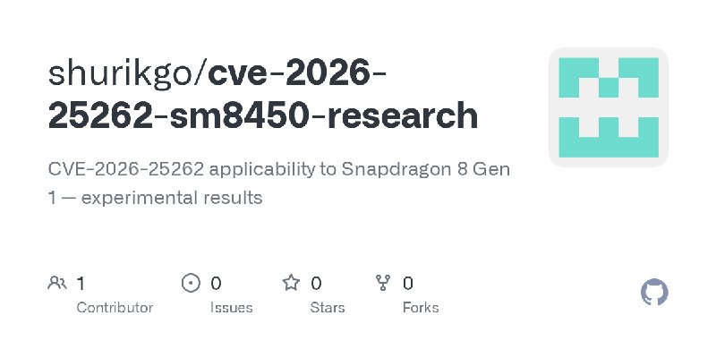 GitHub - shurikgo/cve-2026-25262-sm8450-research: CVE-2026-25262 applicability to Snapdragon 8 Gen 1 — experimental results