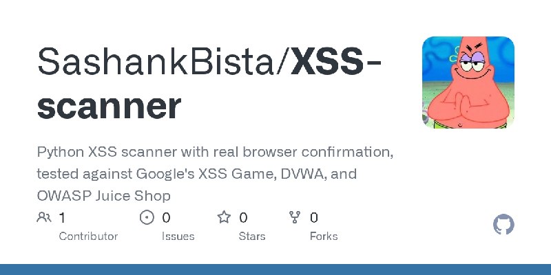 GitHub - SashankBista/XSS-scanner: Python XSS scanner with real browser confirmation, tested against Google's XSS Game, DVWA, and…