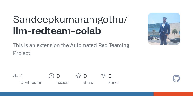 GitHub - Sandeepkumaramgothu/llm-redteam-colab: This is an extension the Automated Red Teaming Project
