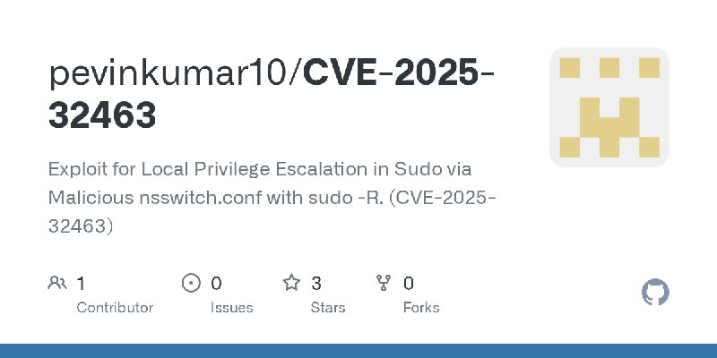GitHub - pevinkumar10/CVE-2025-32463: Exploit for Local Privilege Escalation in Sudo via Malicious nsswitch.conf with sudo -R.…