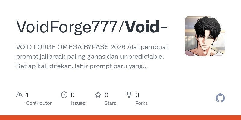 GitHub - VoidForge777/Void-: VOID FORGE OMEGA BYPASS 2026 Alat pembuat prompt jailbreak paling ganas dan unpredictable. Setiap…
