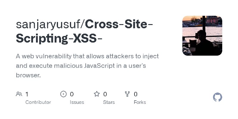 GitHub - sanjaryusuf/Cross-Site-Scripting-XSS-: A web vulnerability that allows attackers to inject and execute malicious JavaScript…