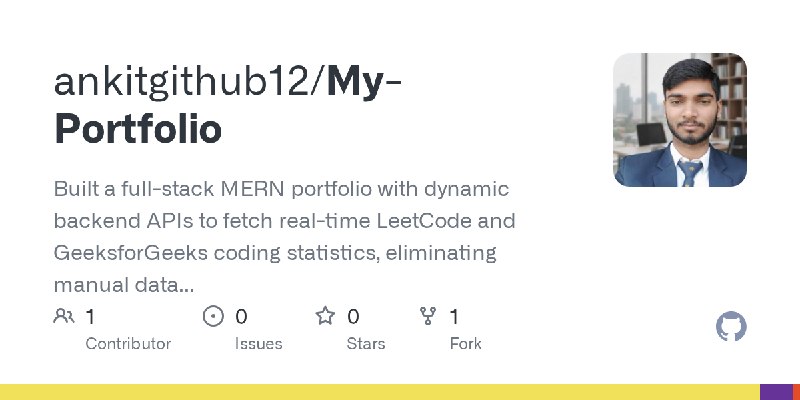 GitHub - ankitgithub12/My-Portfolio: Built a full-stack MERN portfolio with dynamic backend APIs to fetch real-time LeetCode and…