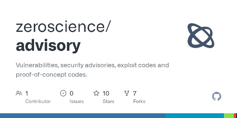 GitHub - zeroscience/advisory: Vulnerabilities, security advisories, exploit codes and proof-of-concept codes.