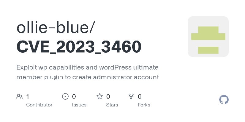 GitHub - ollie-blue/CVE_2023_3460: Exploit wp capabilities and wordPress ultimate member plugin to create admnistrator account