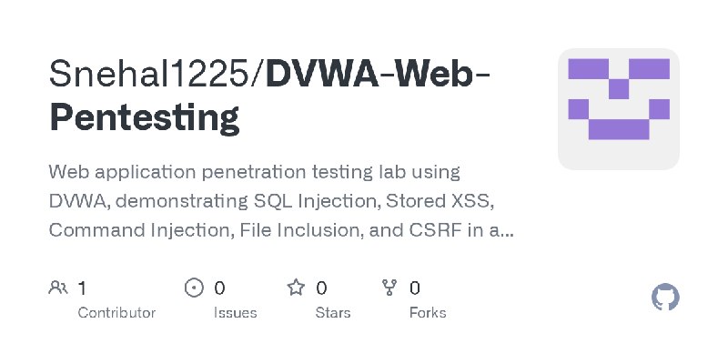 GitHub - Snehal1225/DVWA-Web-Pentesting: Web application penetration testing lab using DVWA, demonstrating SQL Injection, Stored…