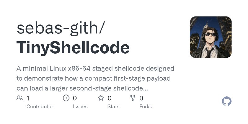 GitHub - sebas-gith/TinyShellcode: A minimal Linux x86-64 staged shellcode designed to demonstrate how a compact first-stage payload…