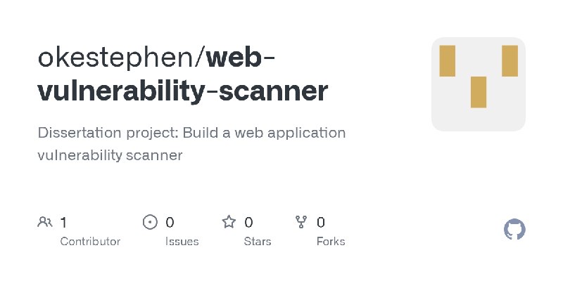 GitHub - okestephen/web-vulnerability-scanner: Dissertation project: Build a web application vulnerability scanner