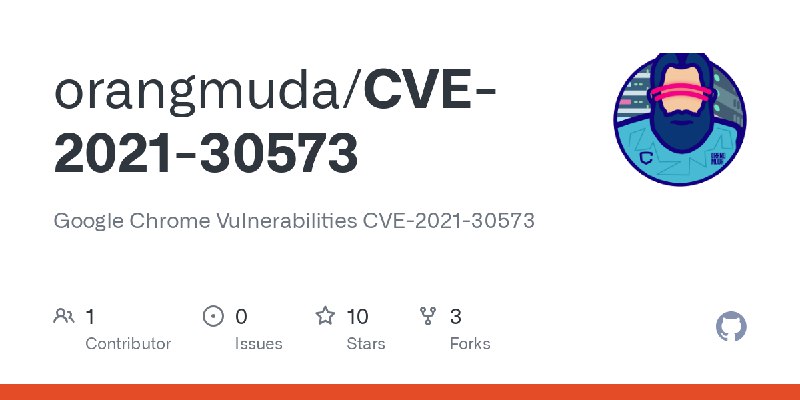 GitHub - orangmuda/CVE-2021-30573: Google Chrome Vulnerabilities CVE-2021-30573