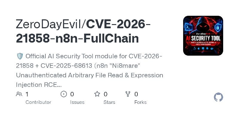 GitHub - ZeroDayEvil/CVE-2026-21858-n8n-FullChain: 🛡️ Official AI Security Tool module for CVE-2026-21858 + CVE-2025-68613 (n8n…