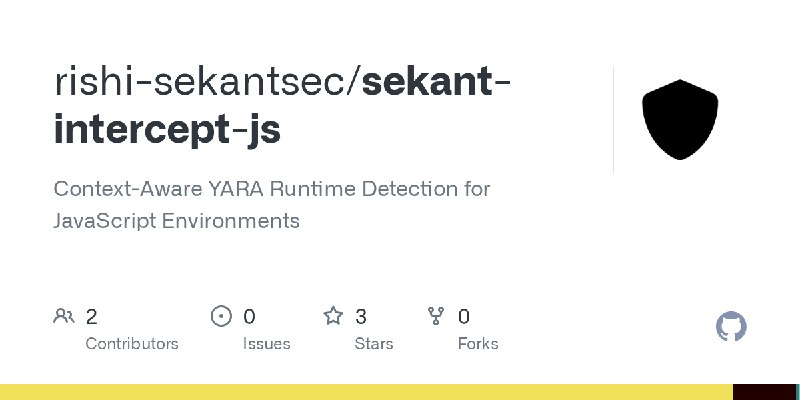 GitHub - rishi-sekantsec/sekant-intercept-js: Context-Aware YARA Runtime Detection for JavaScript Environments