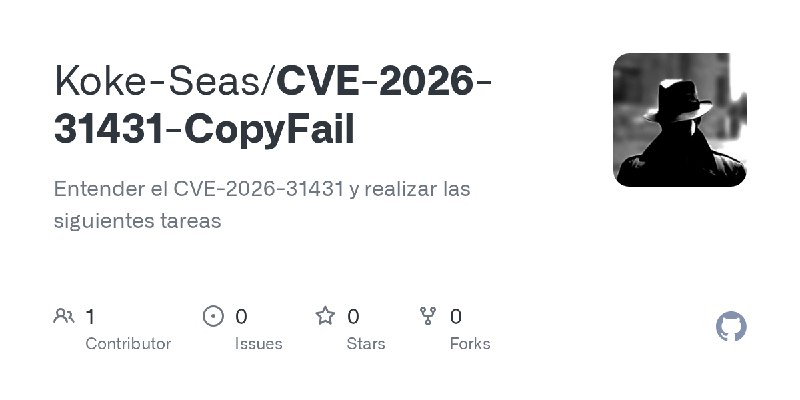 GitHub - Koke-Seas/CVE-2026-31431-CopyFail: Entender el CVE-2026-31431 y realizar las siguientes tareas