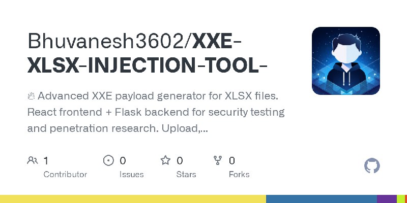 GitHub - Bhuvanesh3602/XXE-XLSX-INJECTION-TOOL-: 🔥 Advanced XXE payload generator for XLSX files. React frontend + Flask backend…