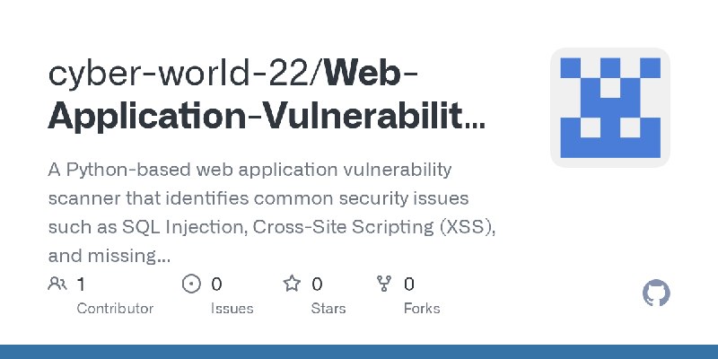 GitHub - cyber-world-22/Web-Application-Vulnerability-Scanner: A Python-based web application vulnerability scanner that identifies…