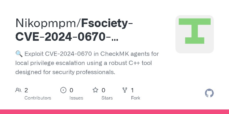 GitHub - Nikopmpm/Fsociety-CVE-2024-0670-CheckMK-LPE: 🔍 Exploit CVE-2024-0670 in CheckMK agents for local privilege escalation…