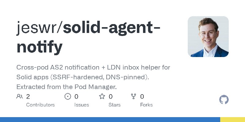 GitHub - jeswr/solid-agent-notify: Cross-pod AS2 notification + LDN inbox helper for Solid apps (SSRF-hardened, DNS-pinned). Extracted…