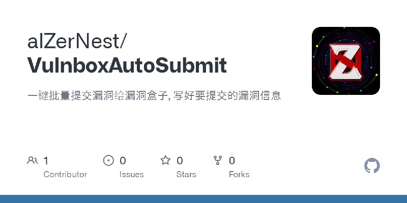 GitHub - alZerNest/VulnboxAutoSubmit: 一键批量提交漏洞给漏洞盒子, 写好要提交的漏洞信息