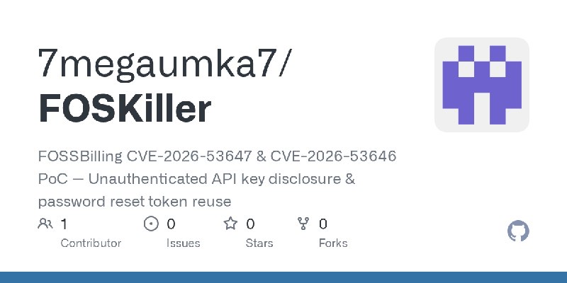 GitHub - 7megaumka7/FOSKiller: FOSSBilling CVE-2026-53647 & CVE-2026-53646 PoC — Unauthenticated API key disclosure & password…