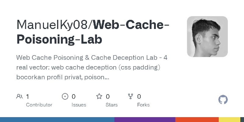 GitHub - ManuelKy08/Web-Cache-Poisoning-Lab: Web Cache Poisoning & Cache Deception Lab - 4 real vector: web cache deception (css…