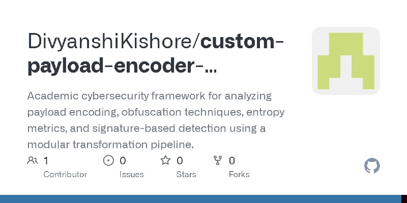 GitHub - DivyanshiKishore/custom-payload-encoder-obfuscation-framework: Academic cybersecurity framework for analyzing payload…