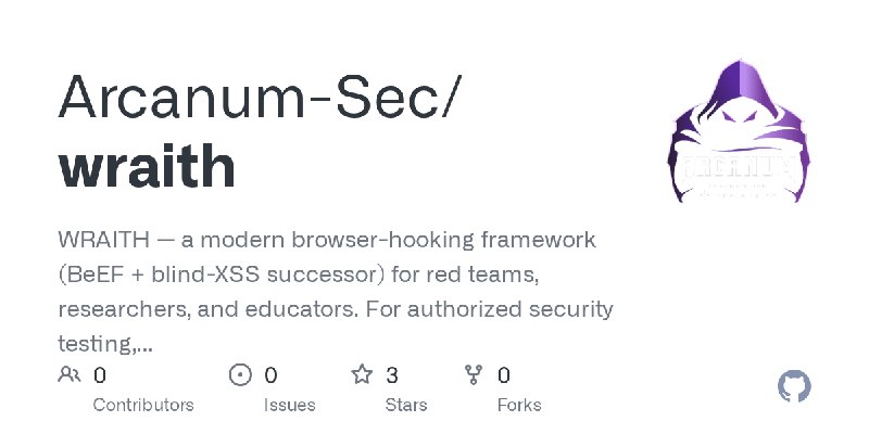 GitHub - Arcanum-Sec/wraith: WRAITH — a modern browser-hooking framework (BeEF + blind-XSS successor) for red teams, researchers…