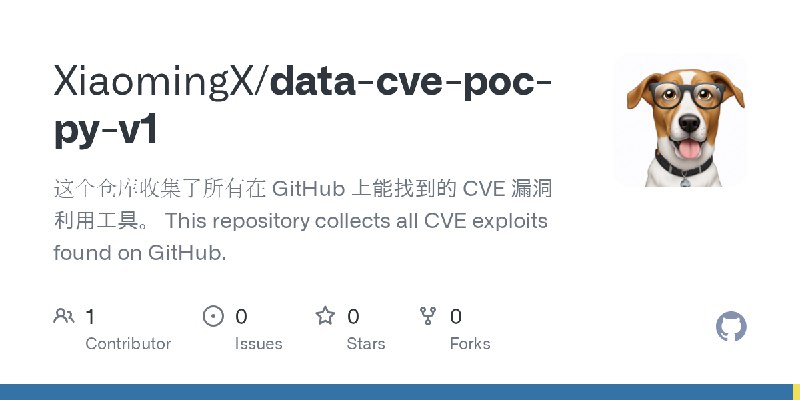 GitHub - XiaomingX/data-cve-poc-py-v1: 这个仓库收集了所有在 GitHub 上能找到的 CVE 漏洞利用工具。 This repository collects all CVE exploits found on GitHub.