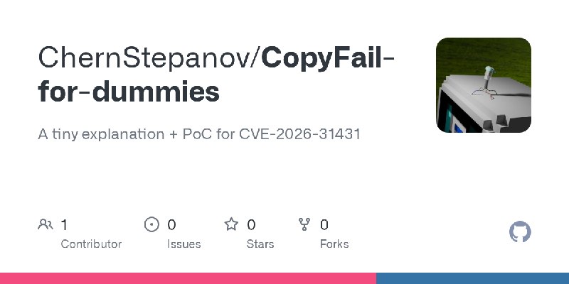 GitHub - ChernStepanov/CopyFail-for-dummies: A tiny explanation + PoC for CVE-2026-31431