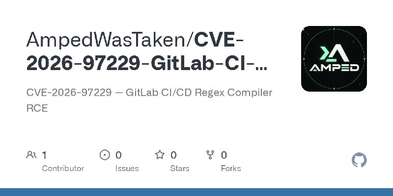 GitHub - AmpedWasTaken/CVE-2026-97229-GitLab-CI-CD-Regex-Compiler-RCE: CVE-2026-97229 — GitLab CI/CD Regex Compiler RCE