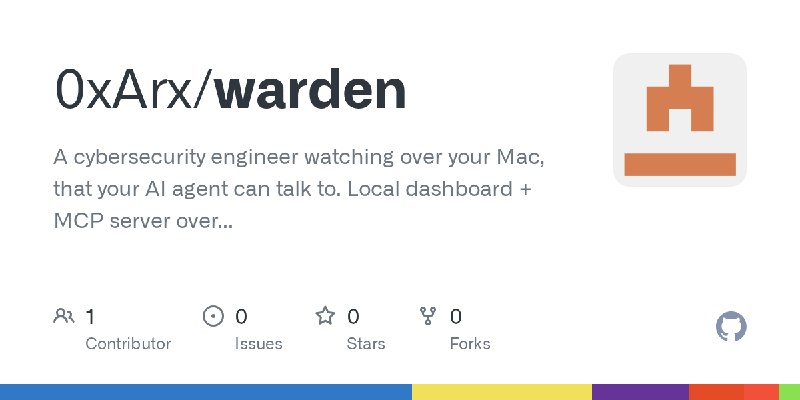 GitHub - 0xArx/warden: A cybersecurity engineer watching over your Mac, that your AI agent can talk to. Local dashboard + MCP server…